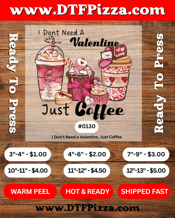 DTF Pizza - I Don't Need a Valentine, Just Coffee 0130