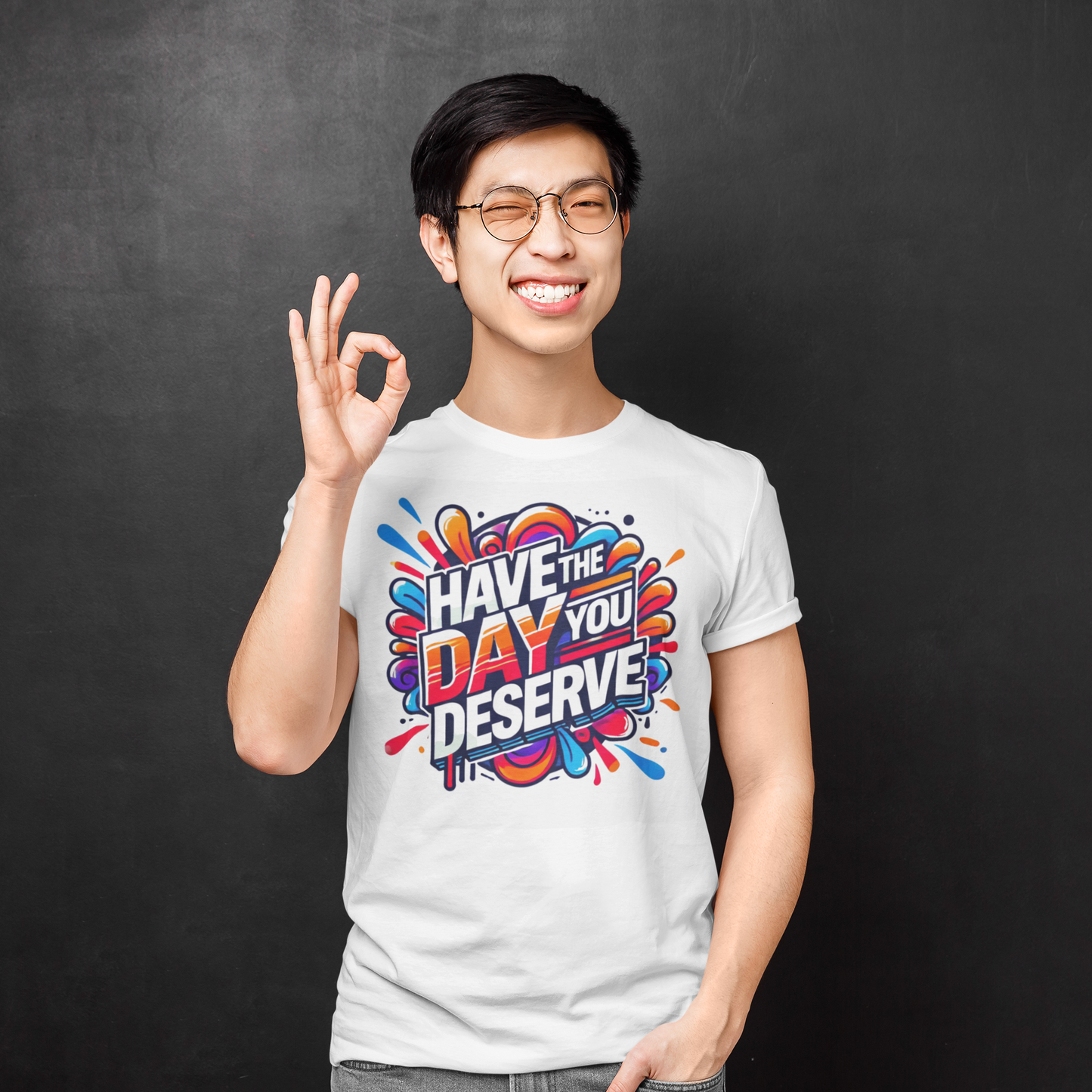 Have the Day your Deserve T-Shirt
