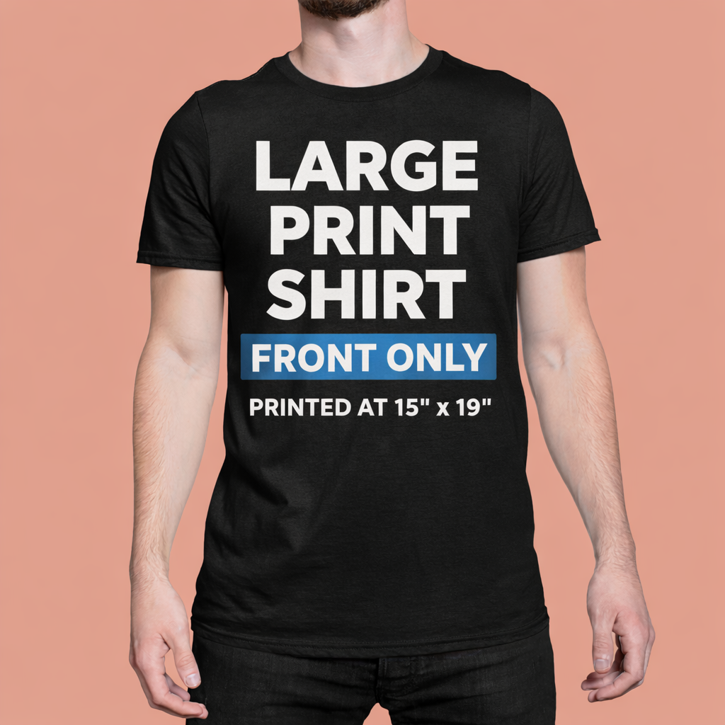 Large Print Shirt - Front Only