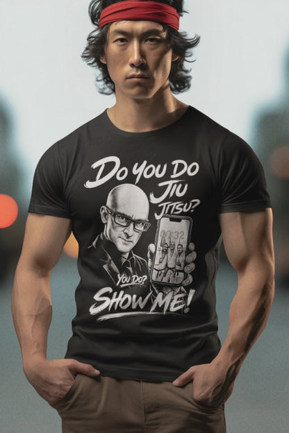 Do you do Jiu Jitsu... Show Me!