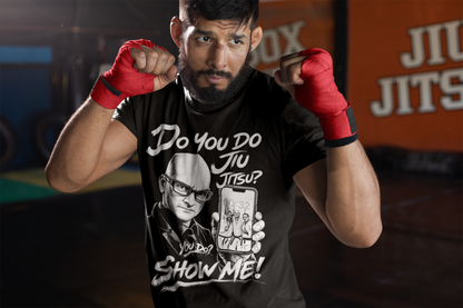 Do you do Jiu Jitsu... Show Me!