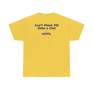 Don't Make Me Open A Can T-Shirt